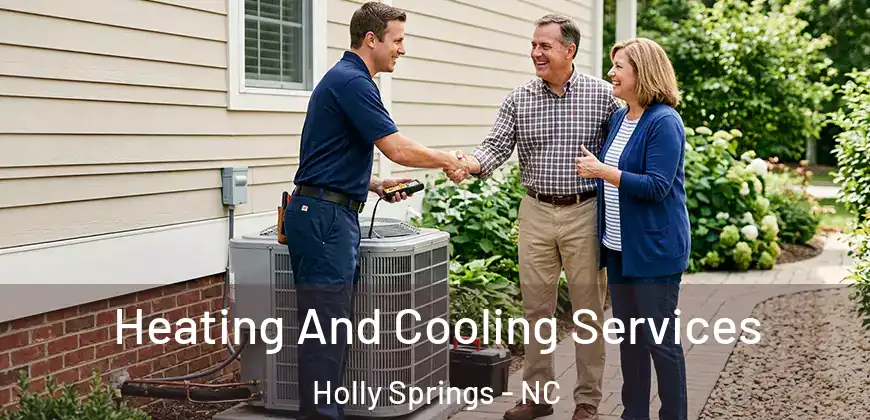 Heating And Cooling Services Holly Springs - NC
